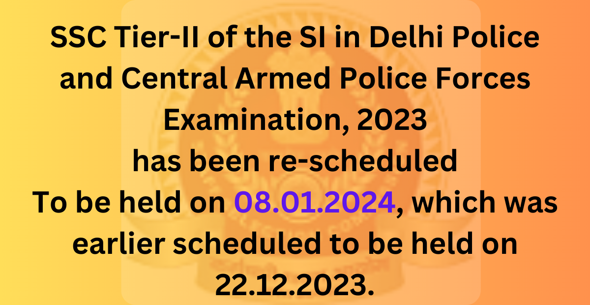 Tier-II of the SI in Delhi Police and CAPF Examination, 2023 has been re-scheduled 1 Tier-II of the SI in Delhi Police and CAPF Examination, 2023 has been re-scheduled
