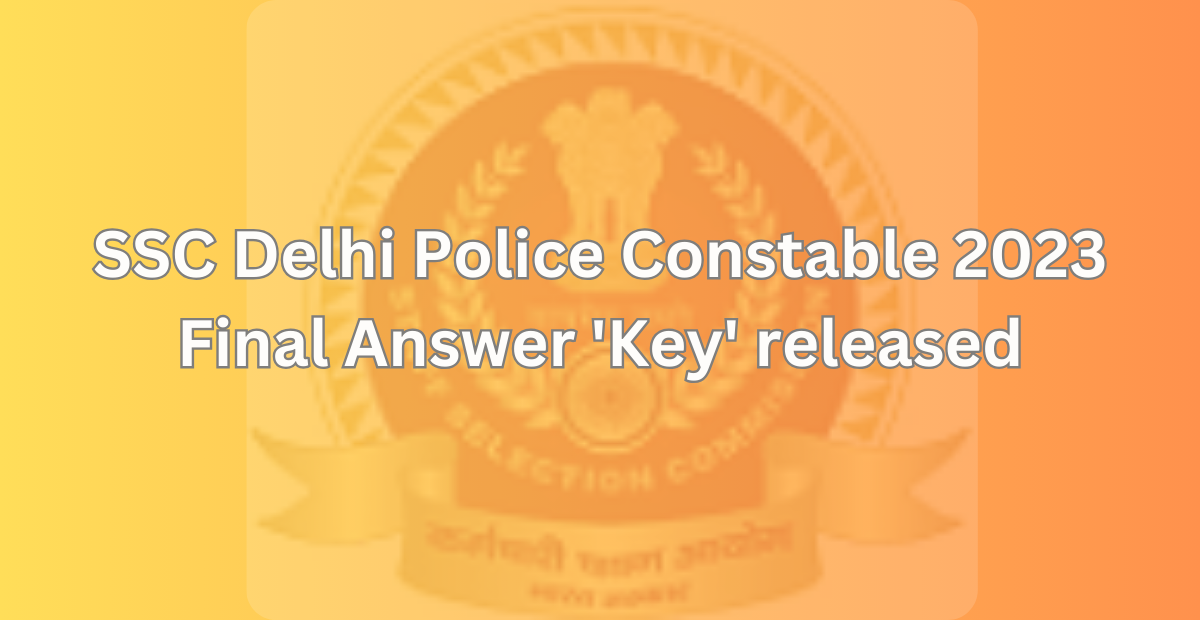 SSC Delhi Police Final key: Delhi Police Constable Exam Final Answer 'Key' released 1 SSC Delhi Police Final key: Delhi Police Constable Exam Final Answer ‘Key’ released