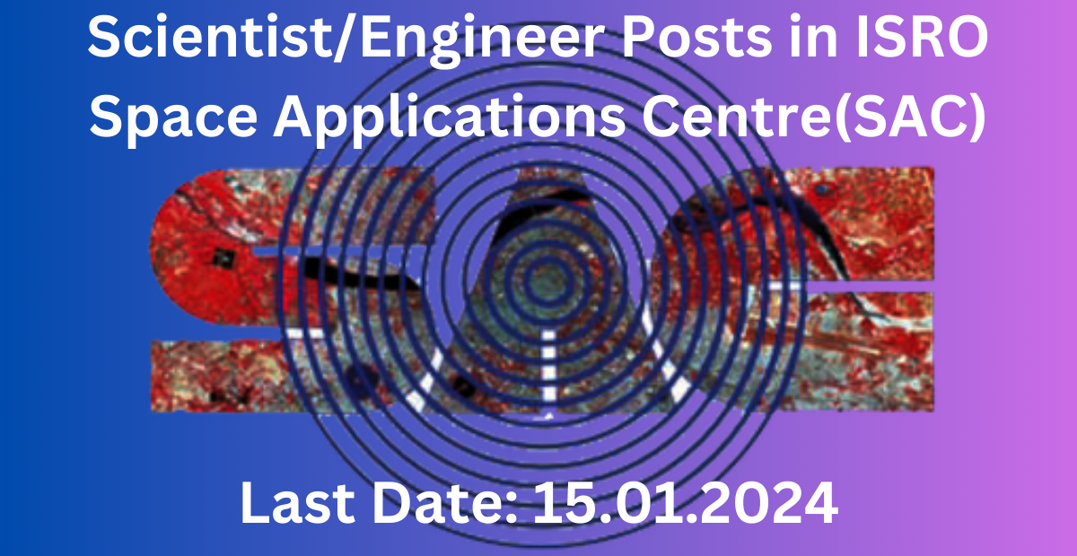 ISRO SAC Recruitment: Scientist/Engineer Posts in ISRO Space Applications Centre(SAC) 1 ISRO SAC Recruitment: Scientist/Engineer Posts in ISRO Space Applications Centre(SAC)