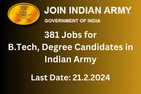 Indian Army Jobs: 381 Jobs for B.Tech, Degree Candidates in Indian Army, Selection Details as follows