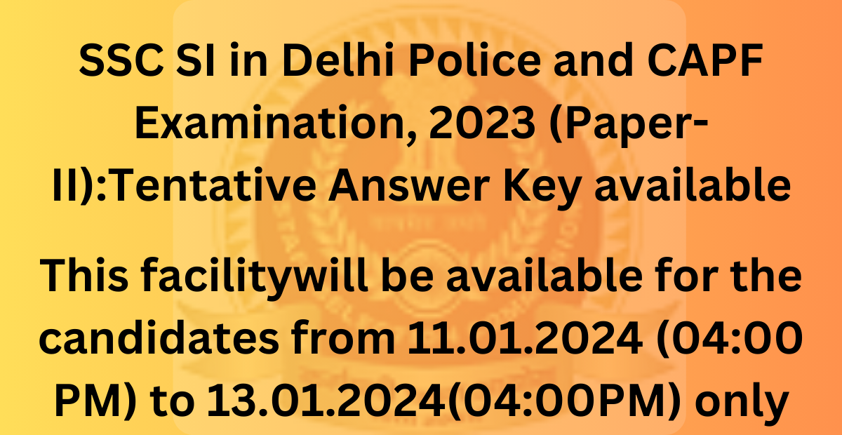 SSC SI in Delhi Police and CAPF Examination, 2023 (Paper-II):Tentative Answer Key available 1 SSC SI in Delhi Police and CAPF Examination, 2023 (Paper-II):Tentative Answer Key available