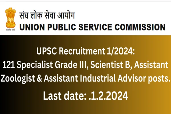 UPSC Recruitment 1/2024: Specialist Grade III, Scientist B, Assistant Zoologist & Assistant Industrial Advisor posts.