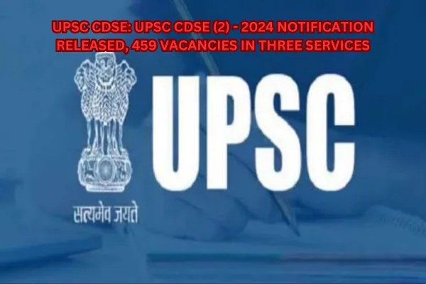 UPSC CDSE II 2024: COMBINED DEFENCE SERVICES EXAMINATION (II), 2024 Notification Released!